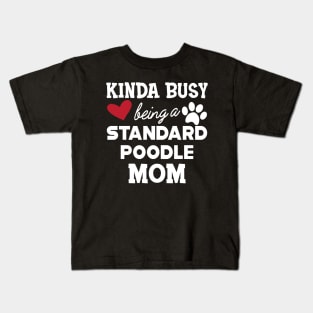 Standard Poodle Dog - Kinda busy being a standard poodle mom Kids T-Shirt